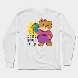 Life is Not a Before Picture Long Sleeve T-Shirt